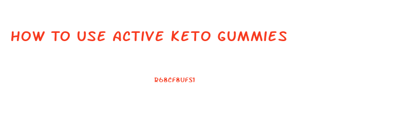 How To Use Active Keto Gummies