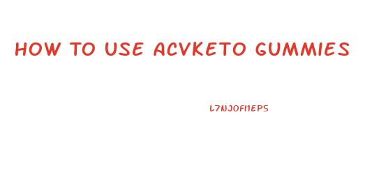 How To Use Acvketo Gummies