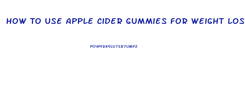 How To Use Apple Cider Gummies For Weight Loss