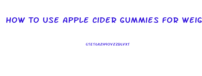 How To Use Apple Cider Gummies For Weight Loss