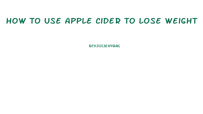 How To Use Apple Cider To Lose Weight