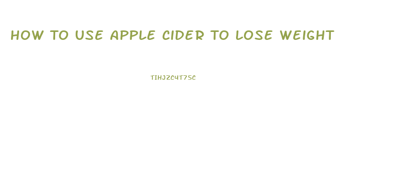 How To Use Apple Cider To Lose Weight