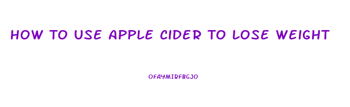 How To Use Apple Cider To Lose Weight