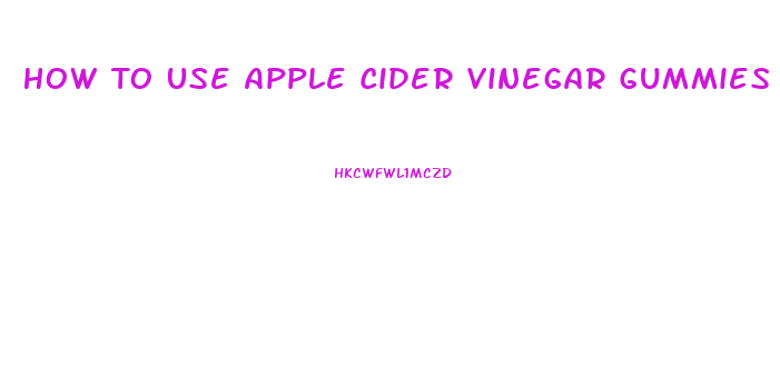 How To Use Apple Cider Vinegar Gummies For Weight Loss