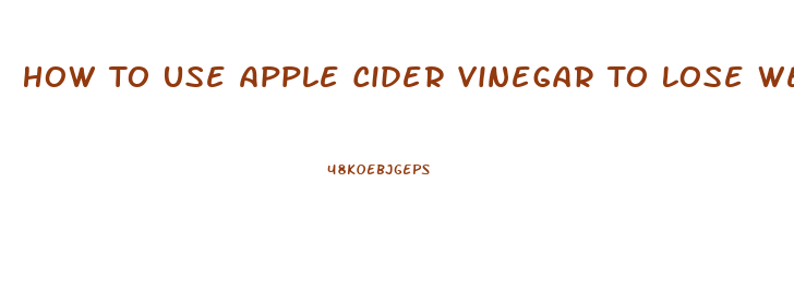 How To Use Apple Cider Vinegar To Lose Weight