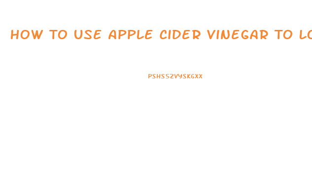 How To Use Apple Cider Vinegar To Lose Weight Fast