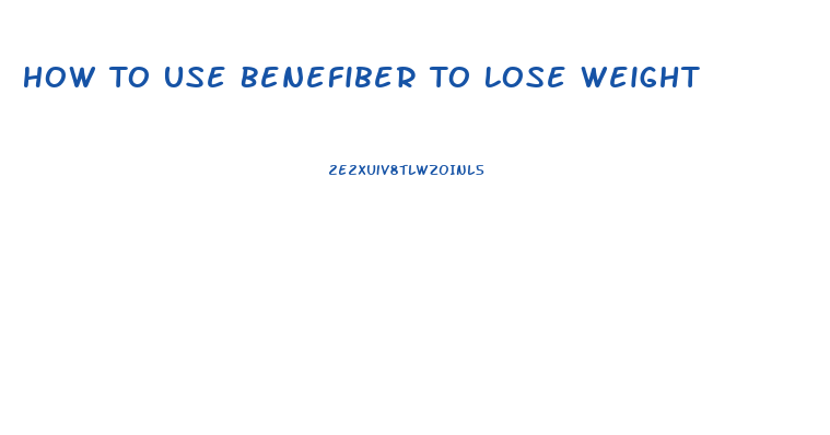 How To Use Benefiber To Lose Weight