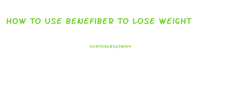 How To Use Benefiber To Lose Weight