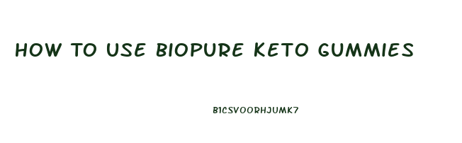 How To Use Biopure Keto Gummies