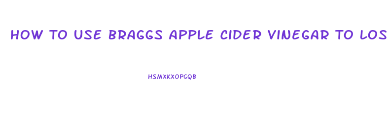 How To Use Braggs Apple Cider Vinegar To Lose Weight