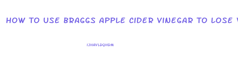 How To Use Braggs Apple Cider Vinegar To Lose Weight