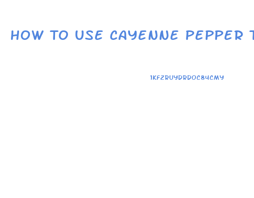 How To Use Cayenne Pepper To Lose Weight