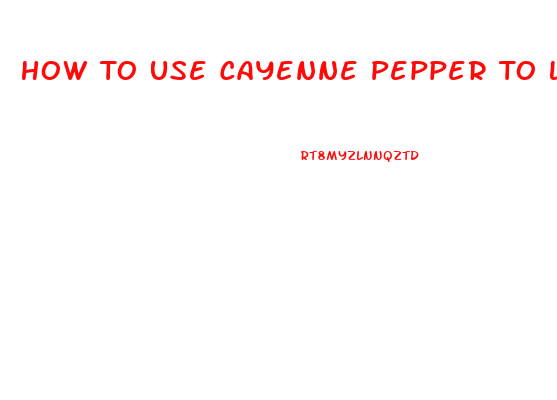 How To Use Cayenne Pepper To Lose Weight