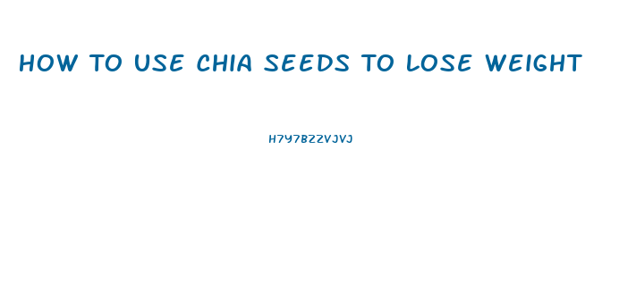 How To Use Chia Seeds To Lose Weight