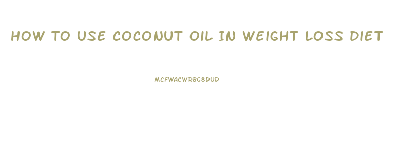 How To Use Coconut Oil In Weight Loss Diet