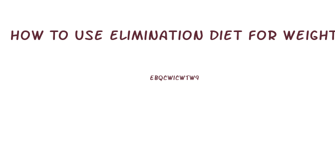 How To Use Elimination Diet For Weight Loss