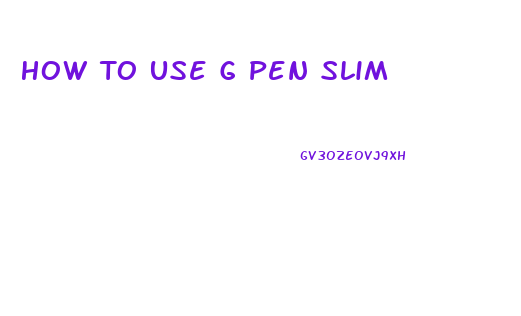 How To Use G Pen Slim