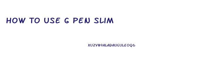 How To Use G Pen Slim