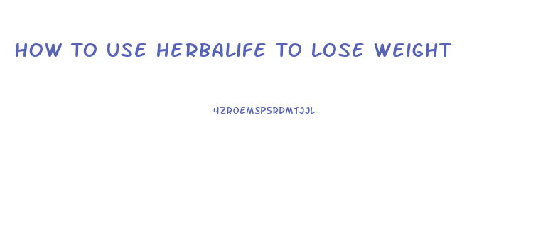 How To Use Herbalife To Lose Weight