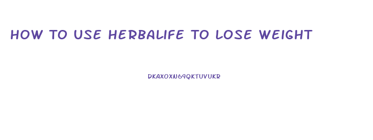 How To Use Herbalife To Lose Weight