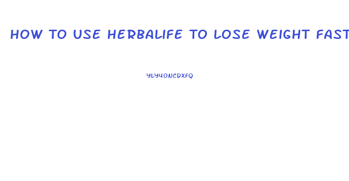 How To Use Herbalife To Lose Weight Fast