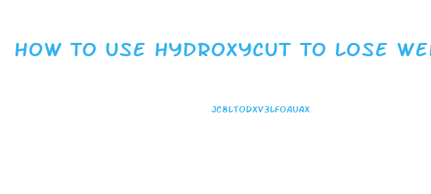 How To Use Hydroxycut To Lose Weight