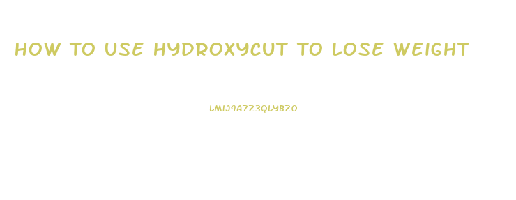 How To Use Hydroxycut To Lose Weight