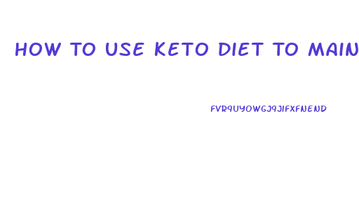 How To Use Keto Diet To Maintain Weight Loss
