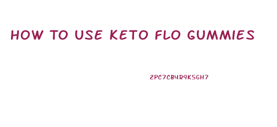 How To Use Keto Flo Gummies