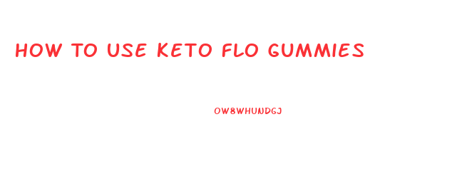 How To Use Keto Flo Gummies