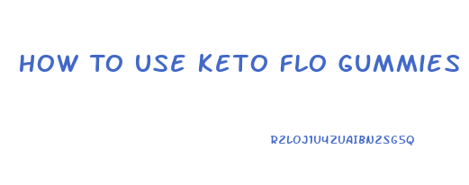 How To Use Keto Flo Gummies