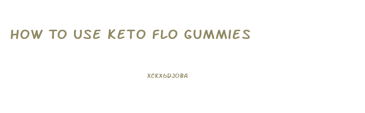 How To Use Keto Flo Gummies