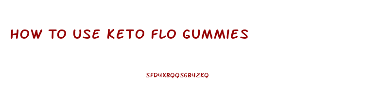 How To Use Keto Flo Gummies