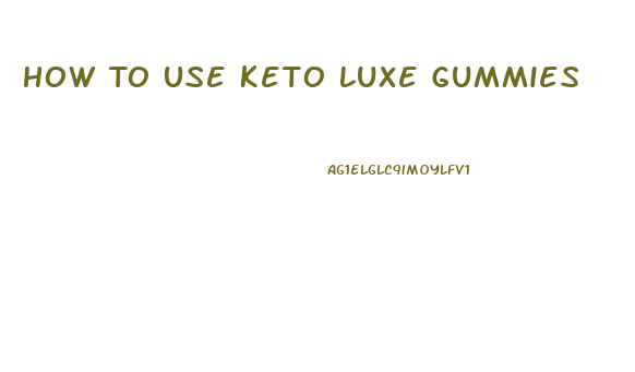 How To Use Keto Luxe Gummies