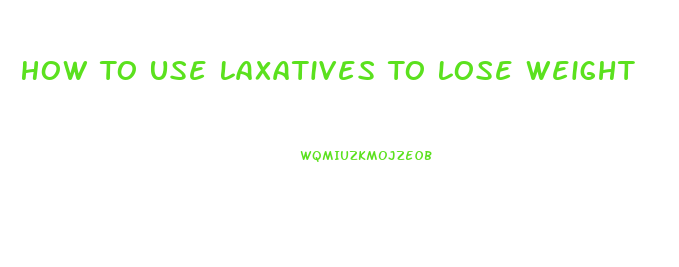 How To Use Laxatives To Lose Weight