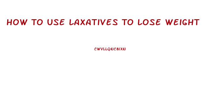 How To Use Laxatives To Lose Weight