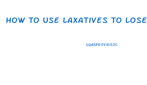 How To Use Laxatives To Lose Weight