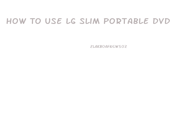 How To Use Lg Slim Portable Dvd Writer