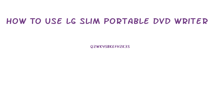 How To Use Lg Slim Portable Dvd Writer