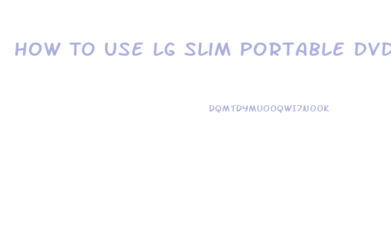 How To Use Lg Slim Portable Dvd Writer