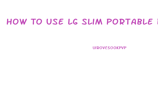 How To Use Lg Slim Portable Dvd Writer