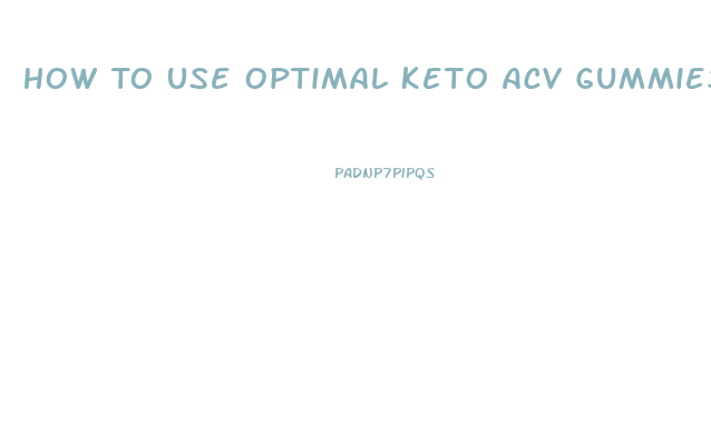 How To Use Optimal Keto Acv Gummies