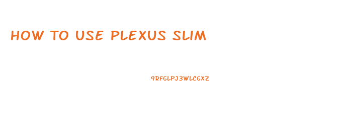 How To Use Plexus Slim