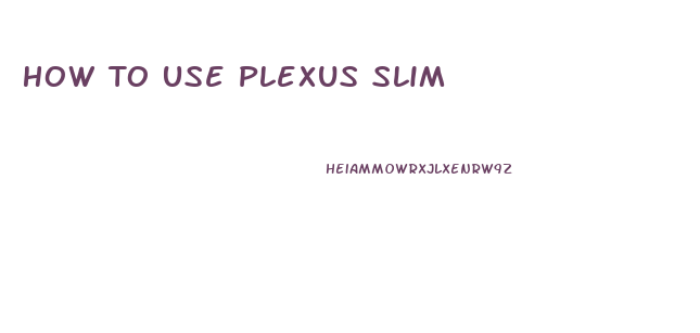 How To Use Plexus Slim