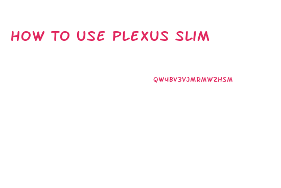 How To Use Plexus Slim