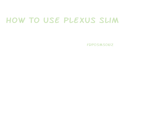 How To Use Plexus Slim