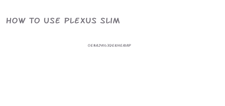 How To Use Plexus Slim