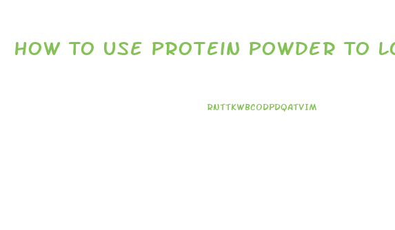 How To Use Protein Powder To Lose Weight