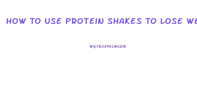 How To Use Protein Shakes To Lose Weight