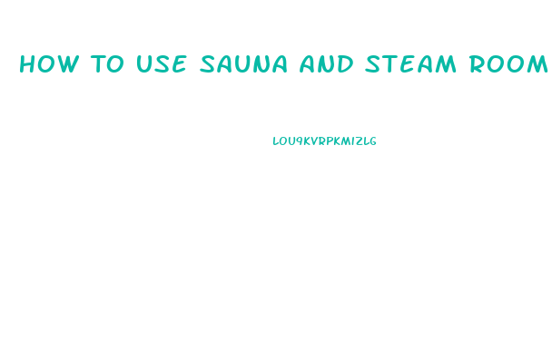 How To Use Sauna And Steam Room To Lose Weight